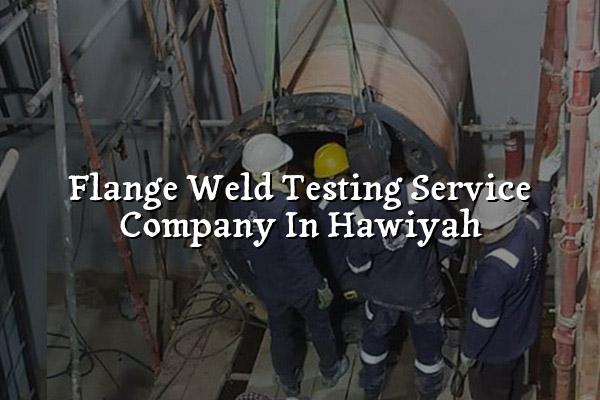 Flange Weld Testing Service Company in Hawiyah