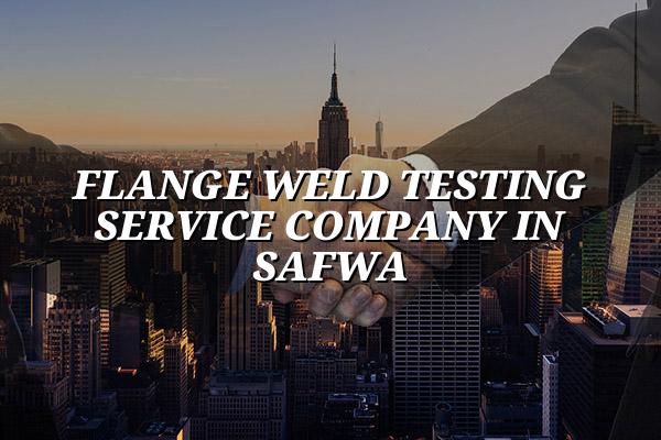 Flange Weld Testing Service Company in Safwa
