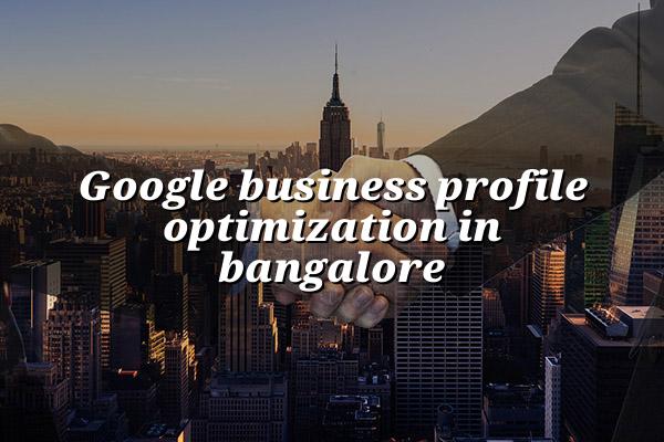Google Business Profile Optimization in Bangalore