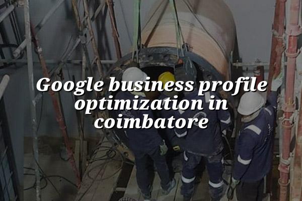 Google Business Profile Optimization in Coimbatore
