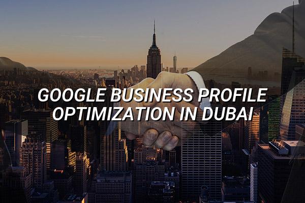 Google Business Profile Optimization in Dubai