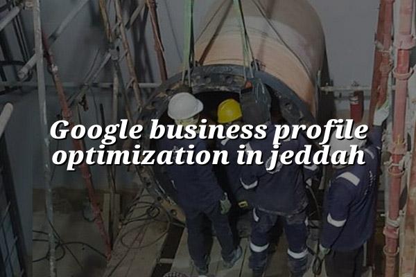 Google Business Profile Optimization in Jeddah