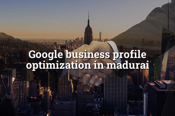 Google Business Profile Optimization in Madurai