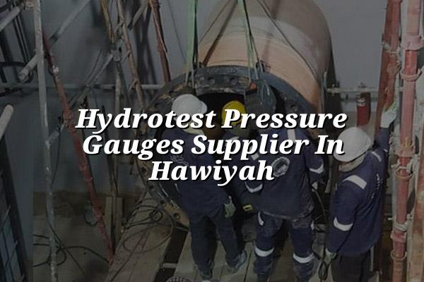 Hydrotest Pressure Gauges Supplier in Hawiyah