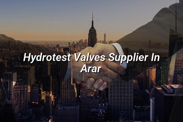 Hydrotest Valves Supplier in Arar