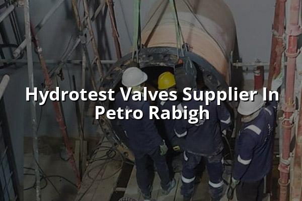 Hydrotest Valves Supplier in Petro Rabigh