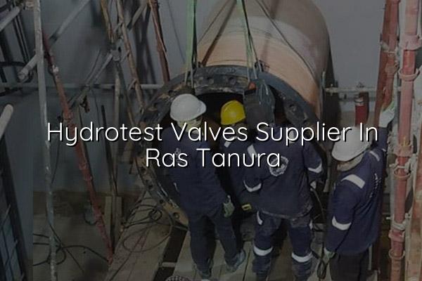 Hydrotest Valves Supplier in Ras Tanura