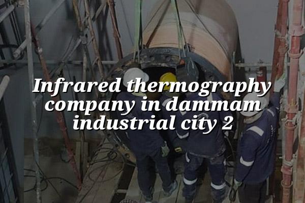 Infrared Thermography Company in Dammam Industrial City 2