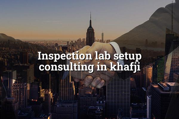 Inspection Lab Setup Consulting in Khafji