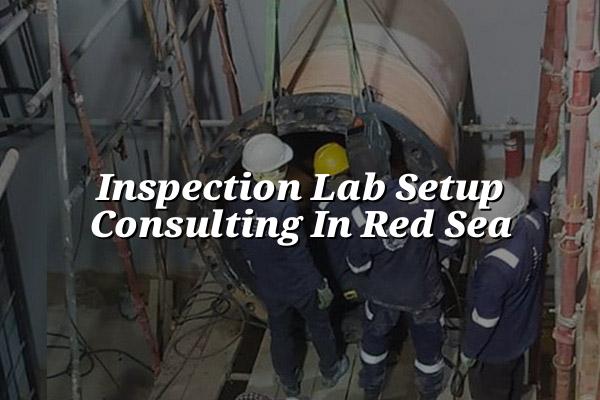Inspection Lab Setup Consulting in Red Sea
