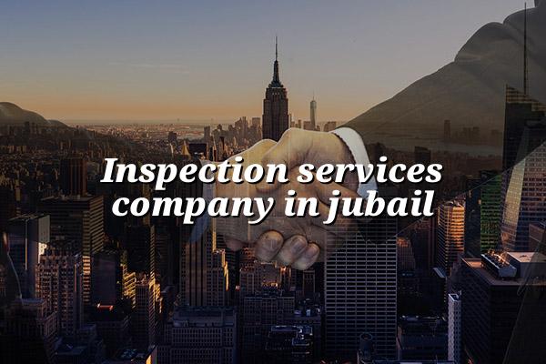 Inspection Services Company in Jubail