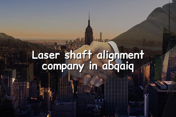 Laser Shaft Alignment Company in Abqaiq