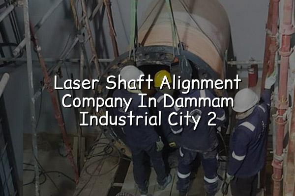 Laser Shaft Alignment Company in Dammam Industrial City 2