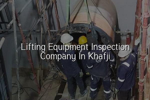 Lifting Equipment Inspection Company in Khafji