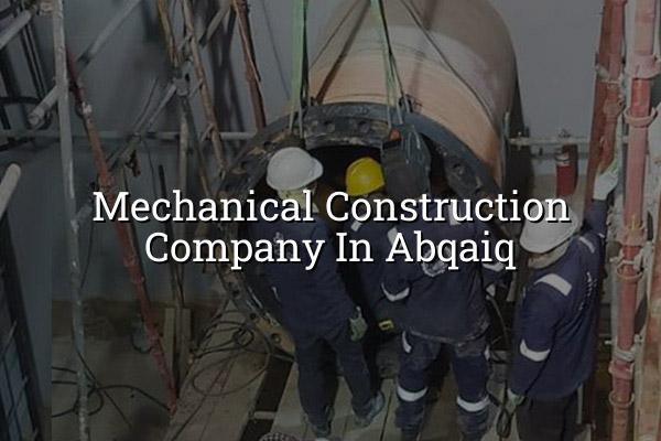 Mechanical Construction Company in Abqaiq