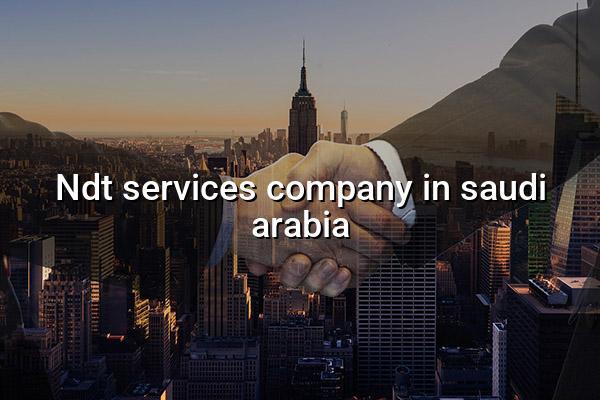 NDT Services Company in Saudi Arabia