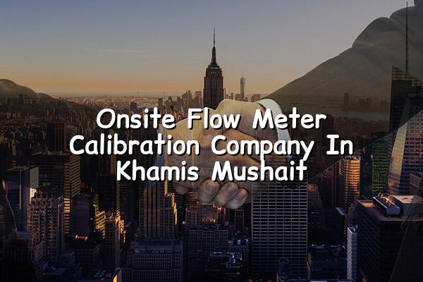 Onsite Flow Meter Calibration Company in Khamis Mushait