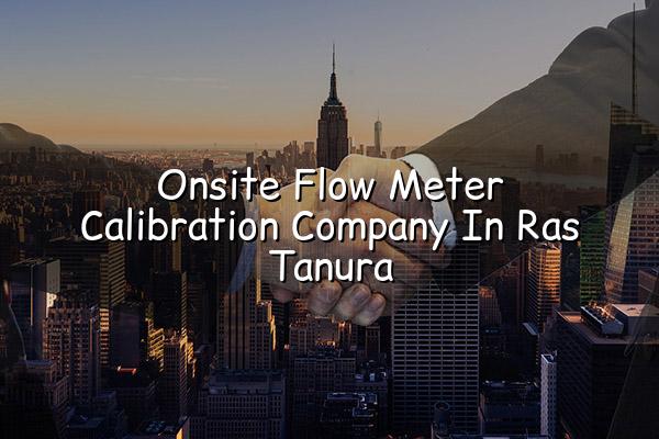 Onsite Flow Meter Calibration Company in Ras Tanura