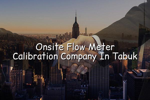 Onsite Flow Meter Calibration Company in Tabuk