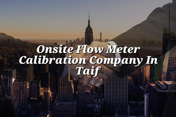 Onsite Flow Meter Calibration Company in Taif
