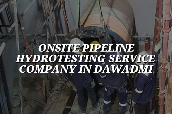 Onsite Pipeline Hydrotesting Service Company in Dawadmi