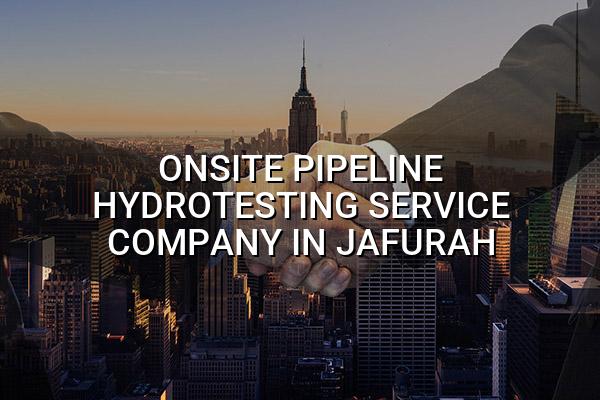 Onsite Pipeline Hydrotesting Service Company in Jafurah