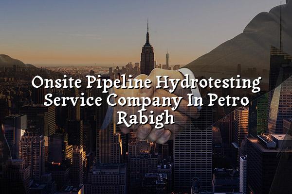 Onsite Pipeline Hydrotesting Service Company in Petro Rabigh