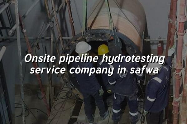 Onsite Pipeline Hydrotesting Service Company in Safwa