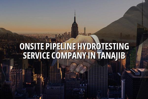 Onsite Pipeline Hydrotesting Service Company in Tanajib