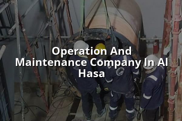 Operation and Maintenance Company in Al Hasa