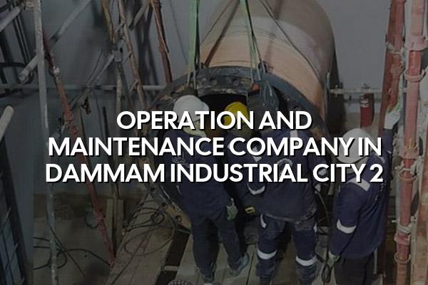 Operation and Maintenance Company in Dammam Industrial City 2