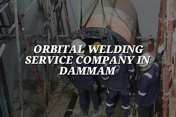 Orbital Welding Service Company in Dammam