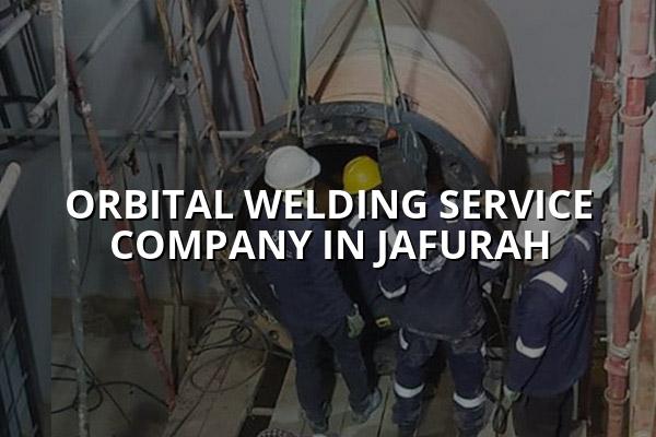 Orbital Welding Service Company in Jafurah