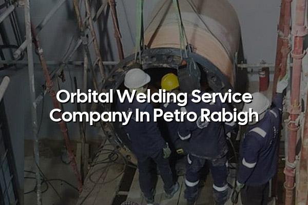 Orbital Welding Service Company in Petro Rabigh