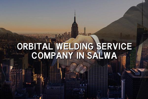 Orbital Welding Service Company in Salwa