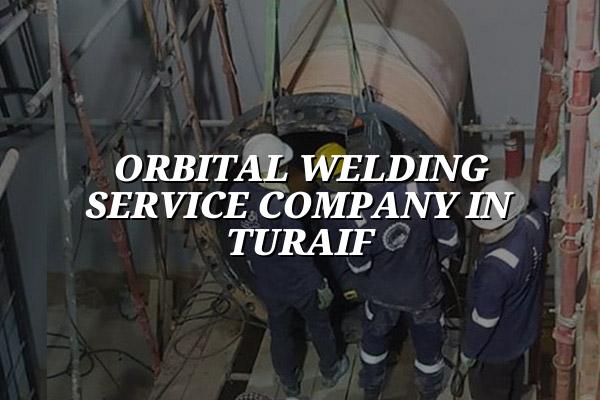 Orbital Welding Service Company in Turaif