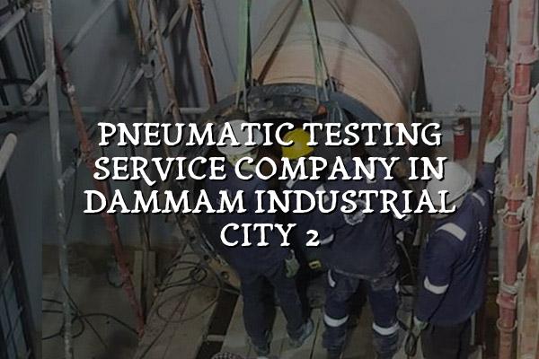 Pneumatic Testing Service Company in Dammam Industrial City 2