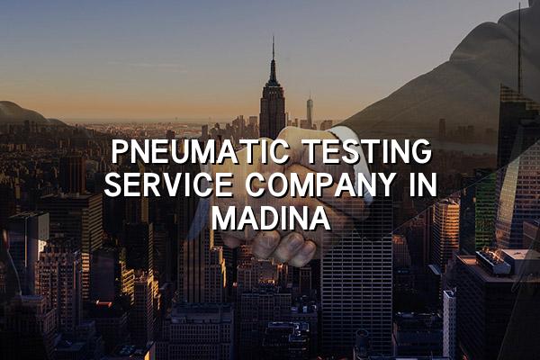 Pneumatic Testing Service Company in Madina