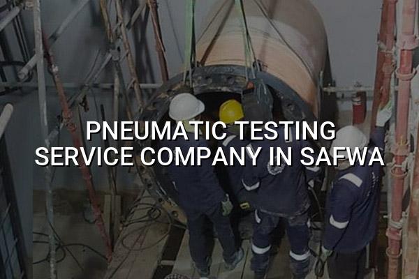Pneumatic Testing Service Company in Safwa
