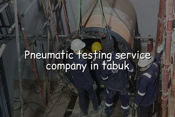 Pneumatic Testing Service Company in Tabuk