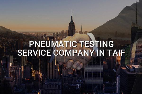 Pneumatic Testing Service Company in Taif
