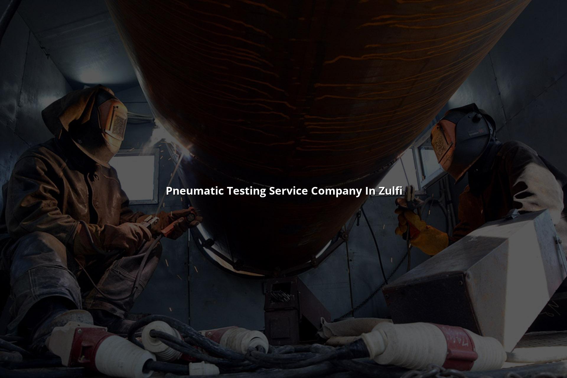Pneumatic Testing Service Company in Zulfi