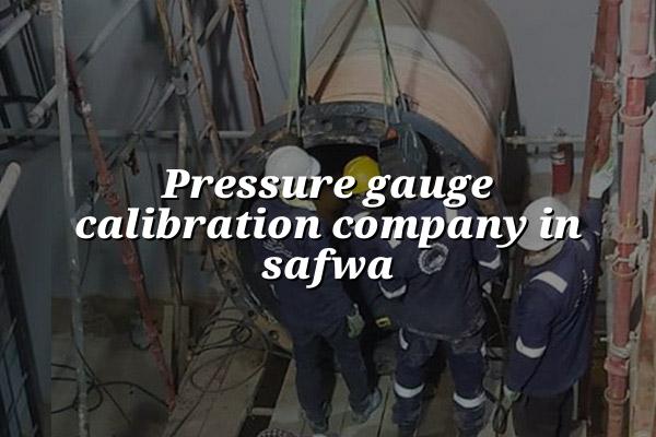 Pressure Gauge Calibration Company in Safwa