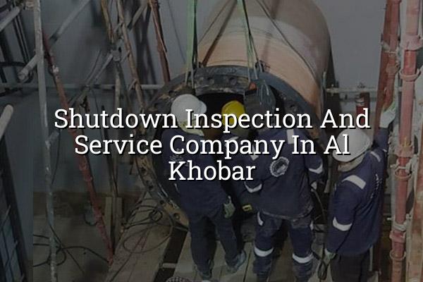 Shutdown Inspection and Service Company in Al Khobar
