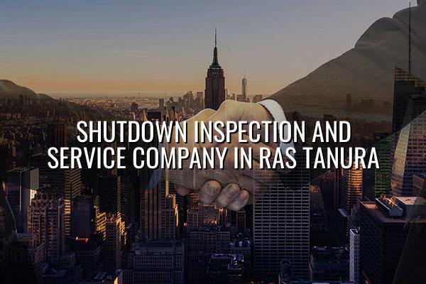 Shutdown Inspection and Service Company in Ras Tanura