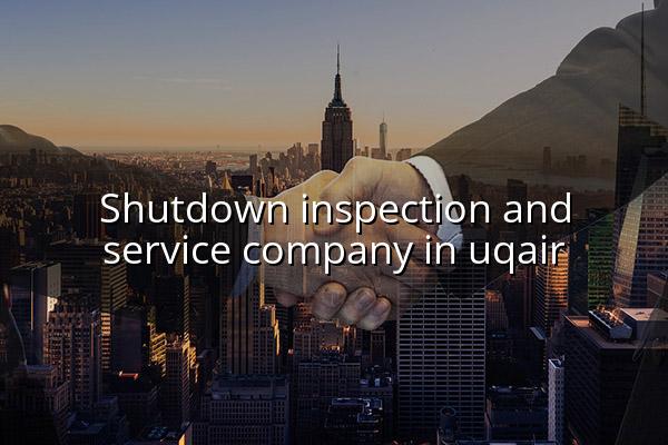 Shutdown Inspection and Service Company in Uqair