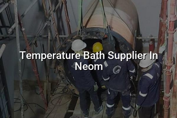 Temperature Bath Supplier in Neom
