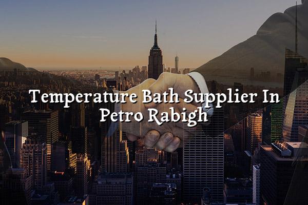 Temperature Bath Supplier in Petro Rabigh