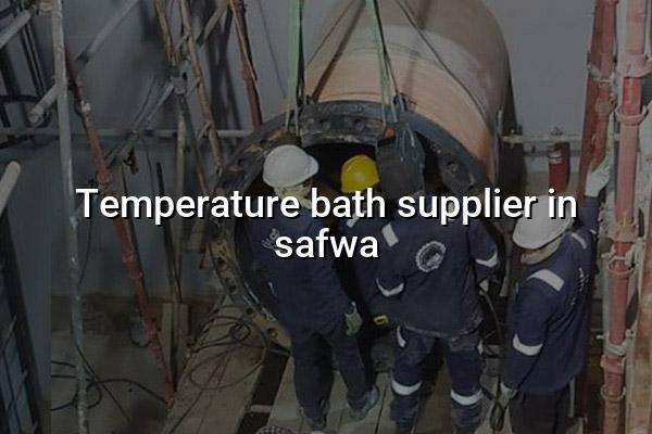 Temperature Bath Supplier in Safwa