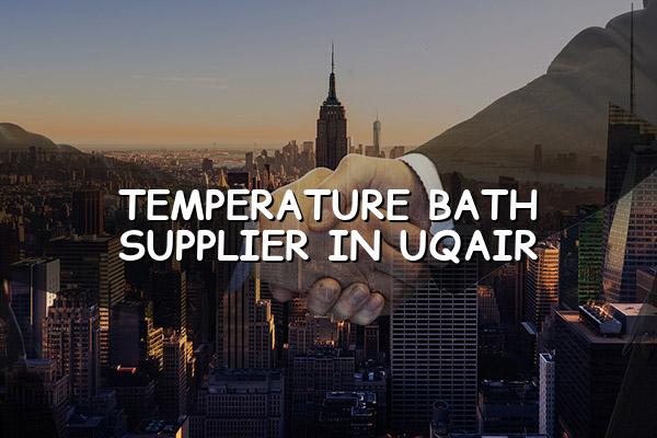 Temperature Bath Supplier in Uqair